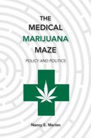 The Medical Marijuana Maze: Policy and Politics 1611632838 Book Cover