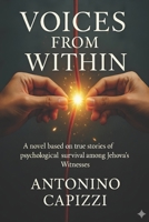 Voices from Within: Voices from Within A novel based on true stories of psychological survival among Jehovah's Witnesses. B0FTV1CP88 Book Cover