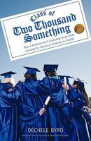 CLASS OF TWO THOUSAND SOMETHING: From A Freshmen To A Graduating Senior While Surviving the Process as Painlessly as Possible. 1440128693 Book Cover