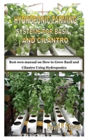 HYDROPONIC-FARMING SYSTEMS FOR BASIL AND CILANTRO: Best own manual on How to Grow Basil and Cilantro Using Hydroponics B08JQGGQ2T Book Cover