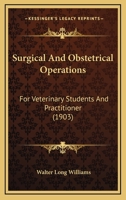 Surgical And Obstetrical Operations: For Veterinary Students And Practitioner 1165481073 Book Cover