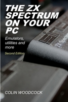 The ZX Spectrum on Your PC 1471676218 Book Cover