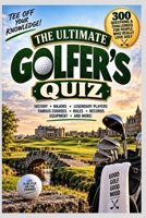 The Ultimate Golfer’s Quiz: 300 Questions & Challenges for People Who Really Love Golf (The Big Quiz Collection) B0HJZYPQLY Book Cover