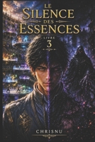 Le Silence des Essences: Tome 3 d'une saga de dark fantasy. Le classement, la fusion des éléments et le Silence Éternel testeront le vide qui a ... Magie, secrets, guerre. (French Edition) B0H7Z53BH1 Book Cover