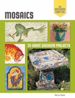 The Weekend Crafter: Mosaics: Inspirational Ideas and Practical Projects for the Weekend 1579900038 Book Cover