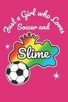 Just A Girl Who Loves Soccer And Slime: Slime Notebook Journal for Girls Fun Play Journal A Blank 6x9 Lined 110 Pages for Kids to Write 1706194471 Book Cover