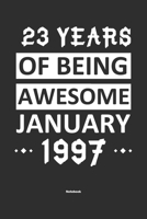 23 Years Of Being Awesome January 1997 Notebook: NoteBook / Journla Born in 1997, Happy 23th Birthday Gift, Epic Since 1997 1655386875 Book Cover