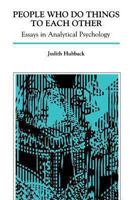 People Who Do Things to Each Other: Essays in Analytical Psychology 0933029217 Book Cover