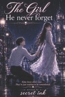 The Girl He Never Forgotten: A Second Chance at the Love He Never Let Go B0HC6Q2T8B Book Cover