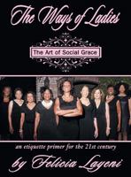 The Ways of Ladies: An Etiquette Primer for the 21st Century: The Art of Social Grace 1457521318 Book Cover