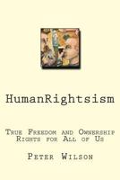 HumanRightsism: True Freedom and Ownership Rights for All of Us 1499333323 Book Cover