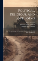 Political, Religious, And Love Poems: From The Archbishop Of Canterbury's Lambeth Ms. No. 306, And Other Sources 1020195819 Book Cover