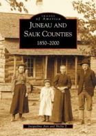 Juneau and Sauk Counties: 1850-2000 0738519383 Book Cover