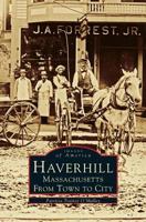 Haverhill, Massachusetts: From Town To City 0738549711 Book Cover