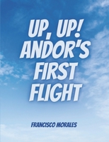 Up, Up! Andor’s First Flight. B0CHLNR85W Book Cover