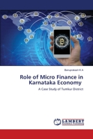 Role of Micro Finance in Karnataka Economy: A Case Study of Tumkur District 6203841250 Book Cover