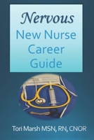 Nervous New Nurse Career Guide: What you need to know as a new nurse getting your first job or as an experienced nurse changing jobs. B08Y654DWQ Book Cover