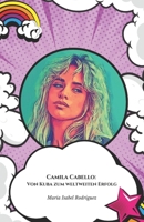 Camila Cabello: Von Kuba zum weltweiten Erfolg: Die intime Geschichte einer Kubanerin, die zu einer Ikone der zeitgenössischen Latin- und Popmusik wurde (German Edition) B0F1F4D3SC Book Cover