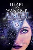 Heart of a Warrior Angel: From Darkness to Light 0228813506 Book Cover