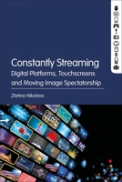 Constantly Streaming: Digital Platforms, Touchscreens and Moving Image Spectatorship B0G6413MV3 Book Cover