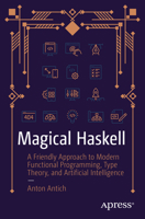 Magical Haskell: A Friendly Approach to Modern Functional Programming, Type Theory, and Artificial Intelligence B0DQGF9SL7 Book Cover