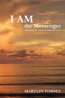 I AM the Messenger: Messages of Love to Stir the Soul 0648156338 Book Cover