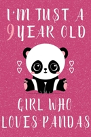 I'm Just A 9 Year Old Girl Who Loves Pandas: Panda journal for Girls, Panda Gifts for girls, Birthday gift for girls age 9 , panda gifts for baby girl. 1660847133 Book Cover