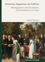 Demetrius Augustinus Von Gallitzin: Bildungspionier Zwischen Münster Und Pennsylvania 1770-1840 3506704257 Book Cover