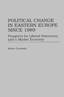 Political Change in Eastern Europe Since 1989: Prospects for Liberal Democracy and a Market Economy 0275961451 Book Cover