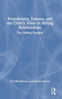 Foundations, Trauma, and the Child's Voice in Sibling Relationships: The Sibling Paradox 1041209088 Book Cover