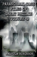 Paranormal Case Files of Great Britain (Volume Four) 1917778562 Book Cover