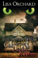 The Super Spies and the Cat Lady Killer 1479177156 Book Cover