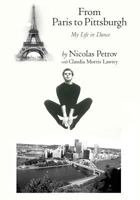 From Paris to Pittsburgh: My Life in Dance 1490397493 Book Cover