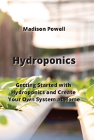 Hydroponics: Getting Started with Hydroponics and Create Your Own System at Home 9850010703 Book Cover