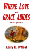 Where Love and Grace Abides: My Proof Positive 1708609164 Book Cover