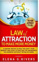 Law Of Attraction to Make More Money: 12 Hidden Truths to Help You Shift Your Mindset and Start Attracting the Abundance You Deserve (without trying s 0359341322 Book Cover