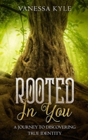 Rooted In You: A journey to discovering true identity 1692647423 Book Cover