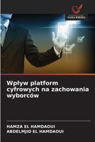 Wplyw platform cyfrowych na zachowania wyborców 620968615X Book Cover