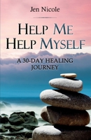 Help Me Help Myself: A 30-Day Healing Journey B0BQCYS2MD Book Cover