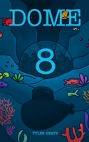 Dome Eight: A sci-fi underwater post apocalyptic adventure that follows a young man to find the truth. B0BBXQ93CW Book Cover