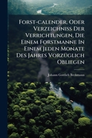 Forst-calender, Oder Verzeichniß Der Verrichtungen, Die Einem Forstmanne In Einem Jeden Monate Des Jahres Vorzüglich Obliegen 1246404230 Book Cover
