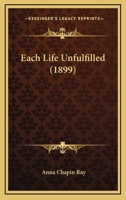 Each Life Unfulfilled 1104736705 Book Cover