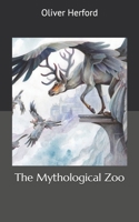 The Mythological Zoo (1912) 1515065138 Book Cover