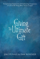 Giving The Ultimate Gift: Transforming Communities & Cultivating Compassion: A Look at the Young Men’s Service League 1963793218 Book Cover