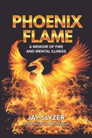 Phoenix Flame: A Memoir of Fire and Mental Illness 1692102257 Book Cover