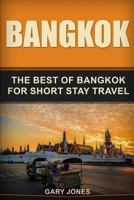 Bangkok: The Best Of Bangkok For Short Stay Travel (Short Stay Travel - City Guides) 1799277771 Book Cover