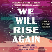 We Will Rise Again: Speculative Stories and Essays on Protest, Resistance, and Hope 1668152479 Book Cover