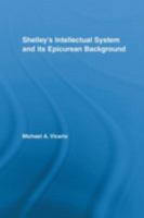 Shelley's Intellectual System and Its Epicurean Background (Studies in Major Literary Authors) 0415981433 Book Cover