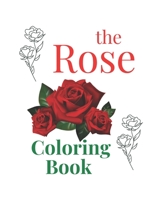 The Rose: the Rose coloring book For lovers of nature and beauty 30 PAGE 8,5X11 B08TQJ8WG2 Book Cover