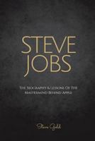 Steve Jobs: The Biography & Lessons of the MasterMind Behind Apple 1523911433 Book Cover